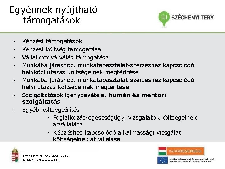 Egyénnek nyújtható támogatások: ▪ ▪ ▪ ▪ Képzési támogatások Képzési költség támogatása Vállalkozóvá válás