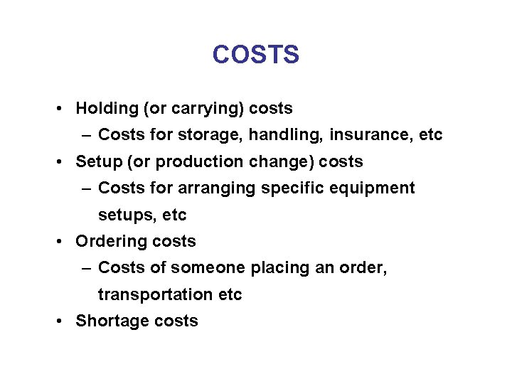 COSTS • Holding (or carrying) costs – Costs for storage, handling, insurance, etc •