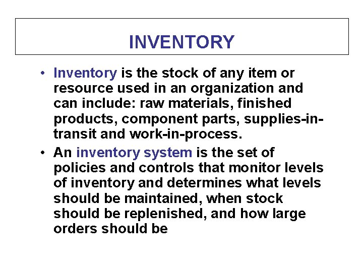 INVENTORY • Inventory is the stock of any item or resource used in an