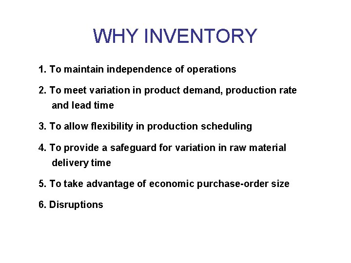WHY INVENTORY 1. To maintain independence of operations 2. To meet variation in product