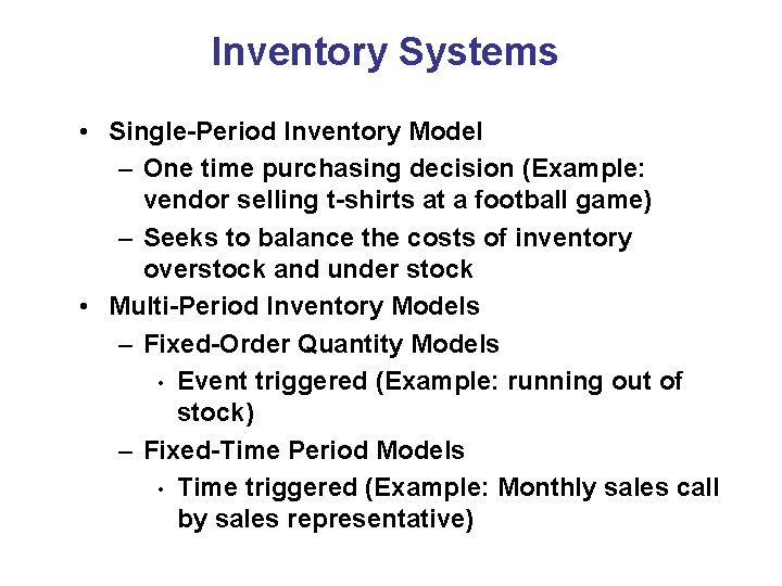 Inventory Systems • Single-Period Inventory Model – One time purchasing decision (Example: vendor selling