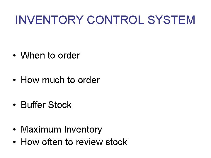 INVENTORY CONTROL SYSTEM • When to order • How much to order • Buffer