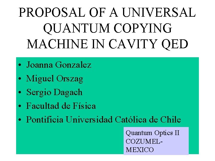 PROPOSAL OF A UNIVERSAL QUANTUM COPYING MACHINE IN CAVITY QED • • • Joanna PROPOSAL OF A UNIVERSAL QUANTUM COPYING MACHINE IN CAVITY QED • • • Joanna