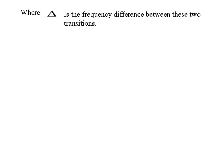 Where Is the frequency difference between these two transitions. Where Is the frequency difference between these two transitions.