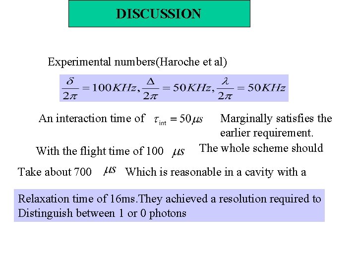 DISCUSSION Experimental numbers(Haroche et al) An interaction time of With the flight time of DISCUSSION Experimental numbers(Haroche et al) An interaction time of With the flight time of