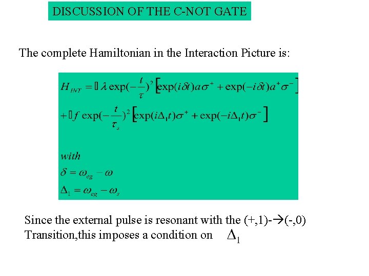 DISCUSSION OF THE C-NOT GATE The complete Hamiltonian in the Interaction Picture is: Since DISCUSSION OF THE C-NOT GATE The complete Hamiltonian in the Interaction Picture is: Since