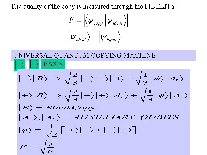 The quality of the copy is measured through the FIDELITY UNIVERSAL QUANTUM COPYING MACHINE The quality of the copy is measured through the FIDELITY UNIVERSAL QUANTUM COPYING MACHINE