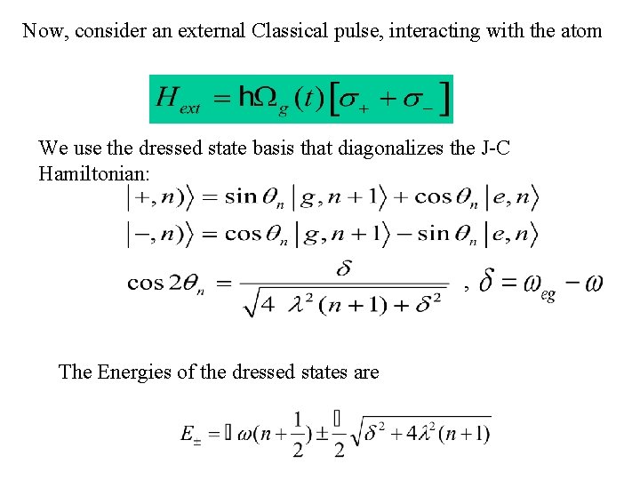 Now, consider an external Classical pulse, interacting with the atom We use the dressed Now, consider an external Classical pulse, interacting with the atom We use the dressed