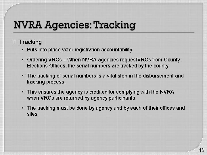 � Tracking • Puts into place voter registration accountability • Ordering VRCs – When