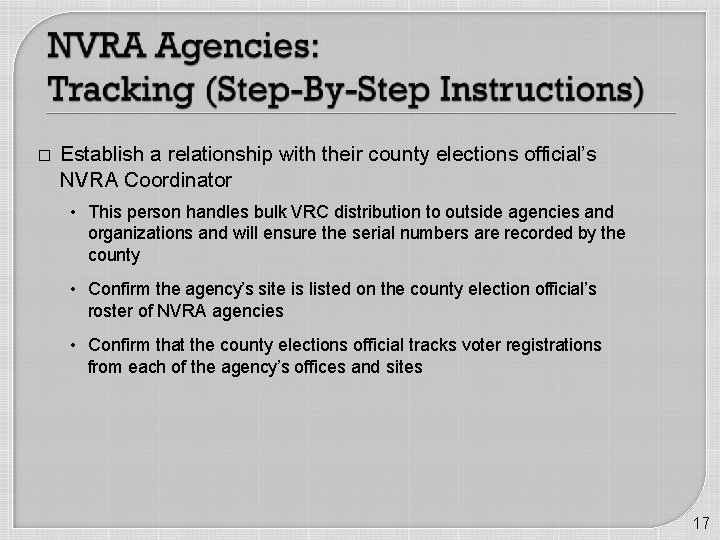 � Establish a relationship with their county elections official’s NVRA Coordinator • This person