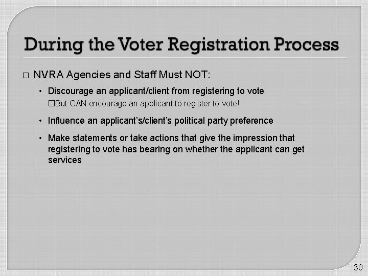 � NVRA Agencies and Staff Must NOT: • Discourage an applicant/client from registering to