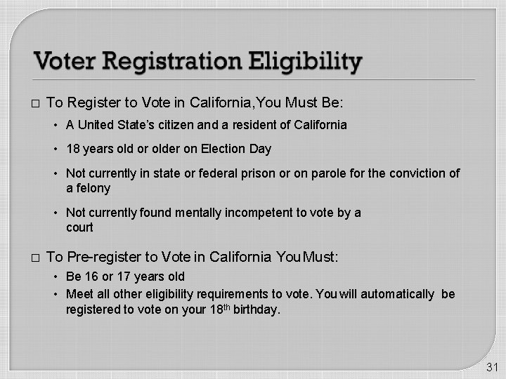 � To Register to Vote in California, You Must Be: • A United State’s