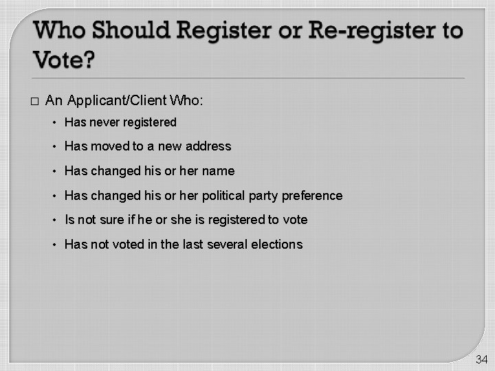 � An Applicant/Client Who: • Has never registered • Has moved to a new