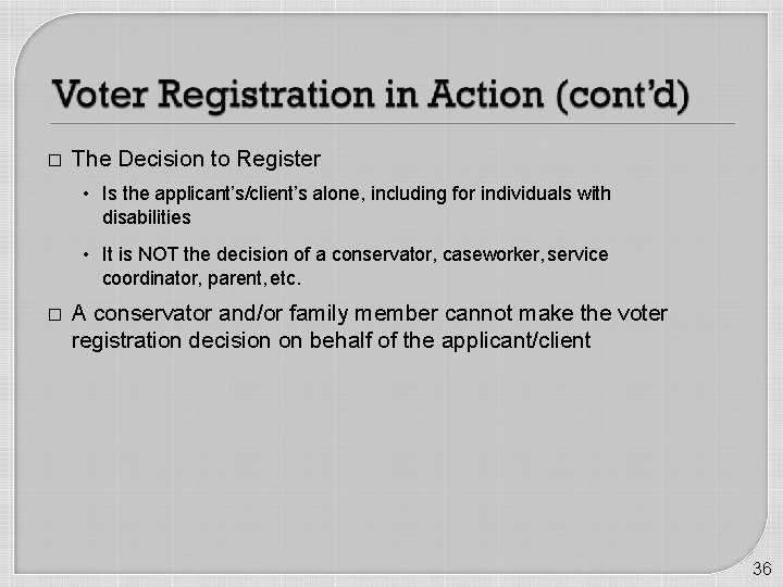 � The Decision to Register • Is the applicant’s/client’s alone, including for individuals with