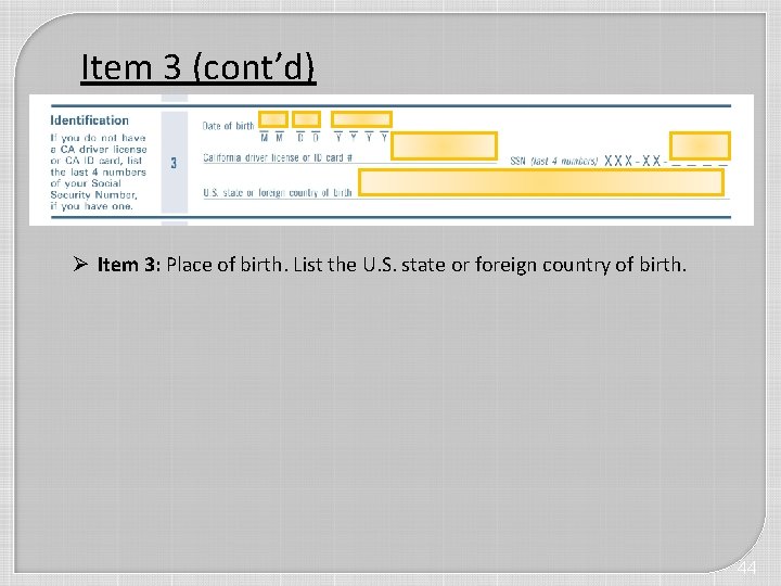 Item 3 (cont’d) Ø Item 3: Place of birth. List the U. S. state