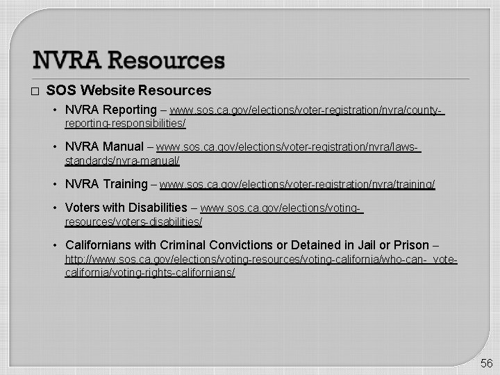� SOS Website Resources • NVRA Reporting – www. sos. ca. gov/elections/voter-registration/nvra/countyreporting-responsibilities/ • NVRA