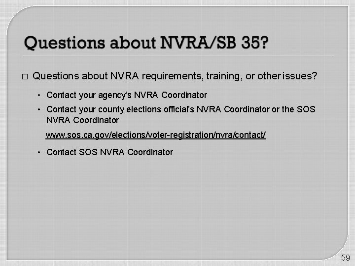 � Questions about NVRA requirements, training, or other issues? • Contact your agency’s NVRA