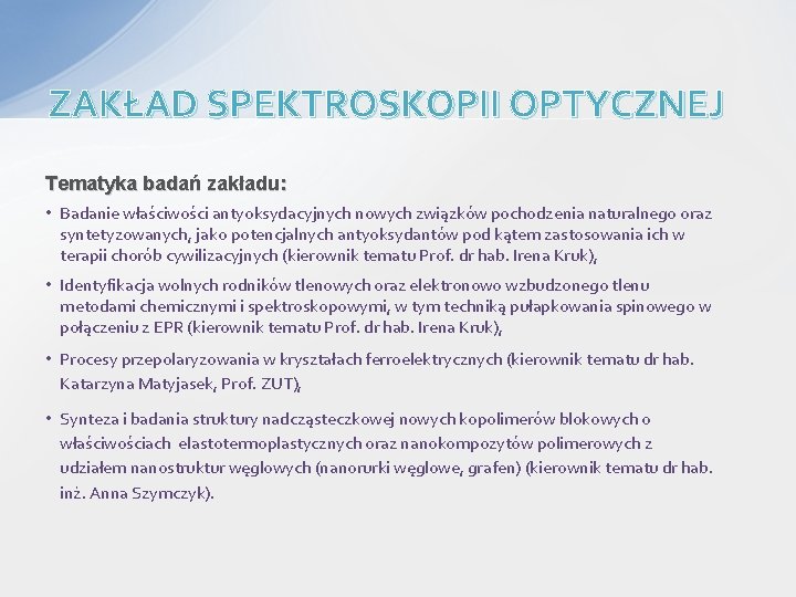 ZAKŁAD SPEKTROSKOPII OPTYCZNEJ Tematyka badań zakładu: • Badanie właściwości antyoksydacyjnych nowych związków pochodzenia naturalnego