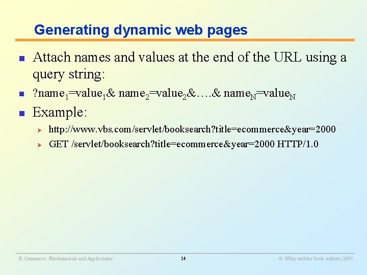 Generating dynamic web pages n Attach names and values at the end of the