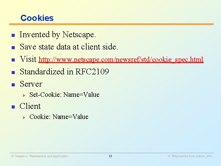 Cookies n n n Invented by Netscape. Save state data at client side. Visit