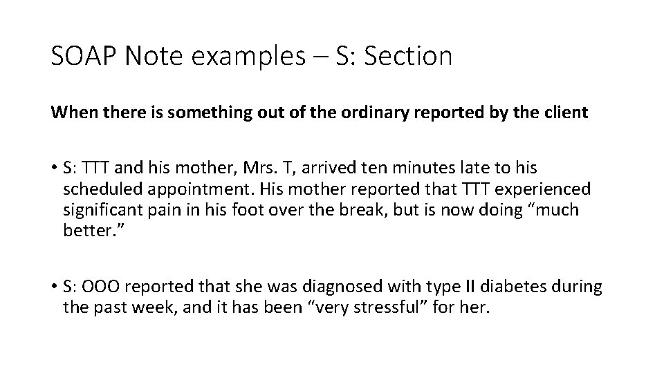 SOAP Note examples – S: Section When there is something out of the ordinary