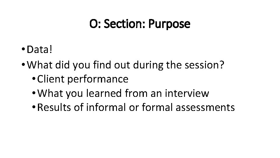 O: Section: Purpose • Data! • What did you find out during the session?