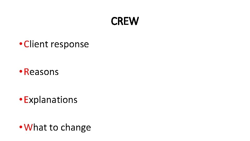 CREW • Client response • Reasons • Explanations • What to change 
