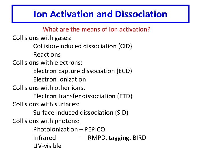 Ion Activation and Dissociation What are the means of ion activation? Collisions with gases: