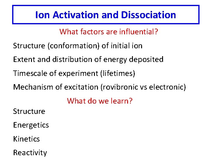 Ion Activation and Dissociation What factors are influential? Structure (conformation) of initial ion Extent