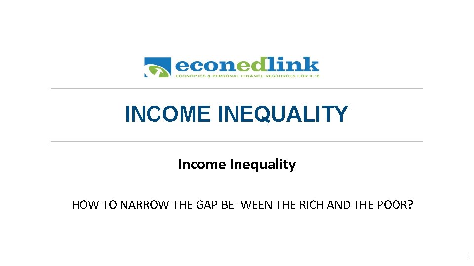 INCOME INEQUALITY Income Inequality HOW TO NARROW THE GAP BETWEEN THE RICH AND THE