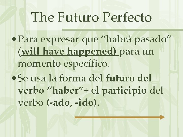 The Futuro Perfecto • Para expresar que “habrá pasado” (will have happened) para un