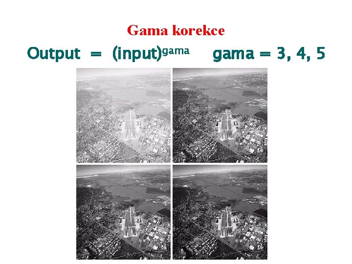Gama korekce Output = (input)gama = 3, 4, 5 
