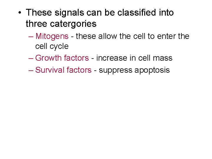  • These signals can be classified into three catergories – Mitogens - these