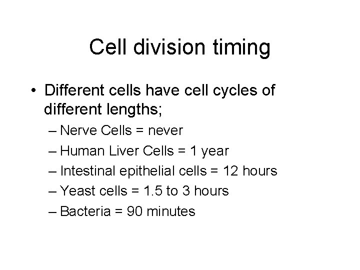 Cell division timing • Different cells have cell cycles of different lengths; – Nerve