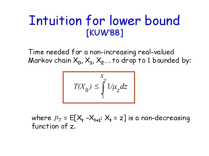 Intuition for lower bound [KUW’ 88] Time needed for a non-increasing real-valued Markov chain