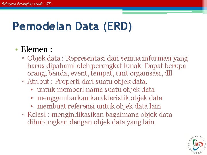 Rekayasa Perangkat Lunak – SIF Pemodelan Data (ERD) • Elemen : ▫ Objek data