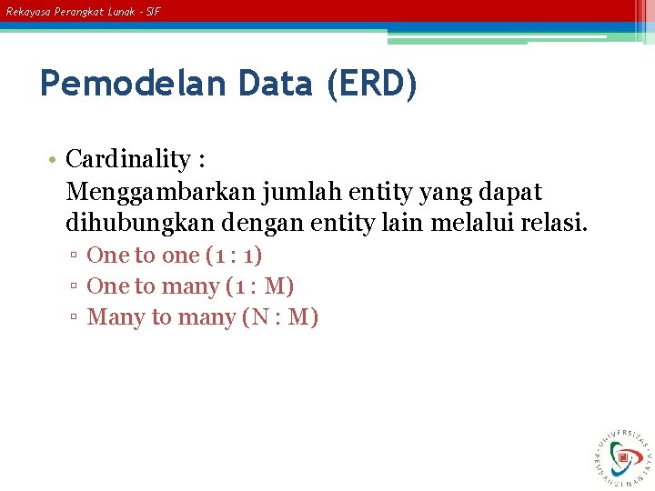 Rekayasa Perangkat Lunak – SIF Pemodelan Data (ERD) • Cardinality : Menggambarkan jumlah entity