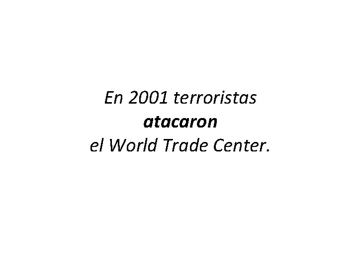 En 2001 terroristas atacaron el World Trade Center. 