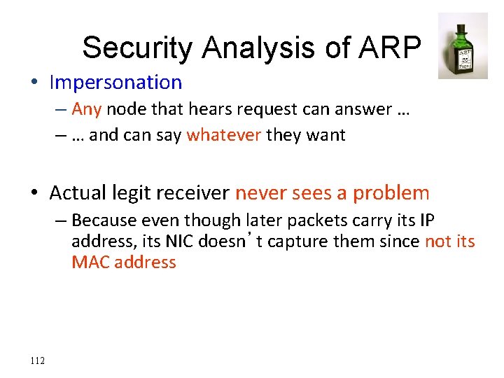 Security Analysis of ARP • Impersonation – Any node that hears request can answer