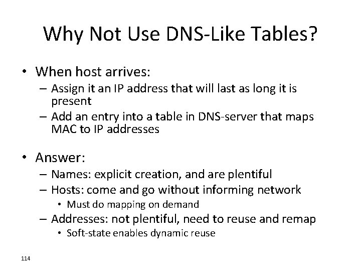 Why Not Use DNS-Like Tables? • When host arrives: – Assign it an IP