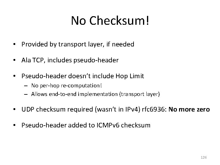 No Checksum! • Provided by transport layer, if needed • Ala TCP, includes pseudo-header