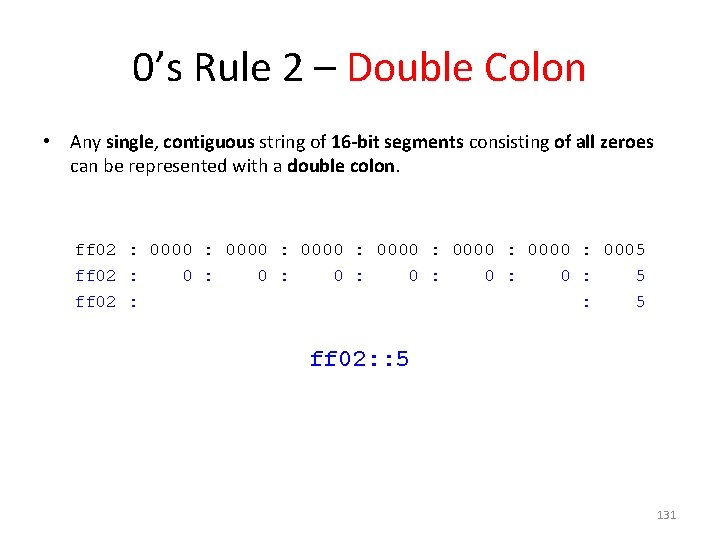 0’s Rule 2 – Double Colon • Any single, contiguous string of 16 -bit
