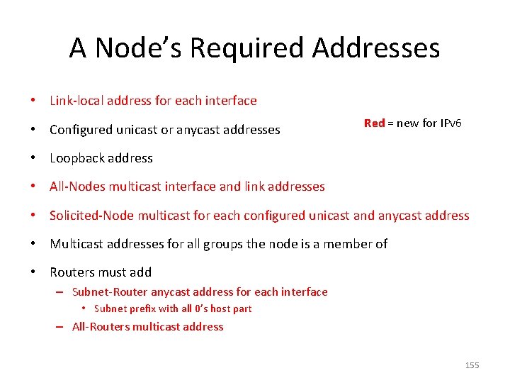 A Node’s Required Addresses • Link-local address for each interface • Configured unicast or