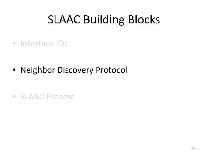 SLAAC Building Blocks • Interface IDs • Neighbor Discovery Protocol • SLAAC Process 165