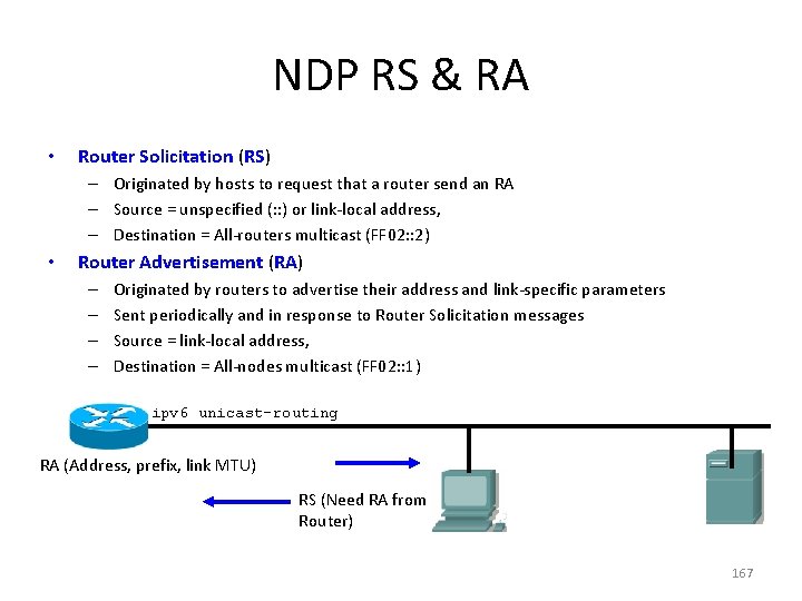 NDP RS & RA • Router Solicitation (RS) – Originated by hosts to request