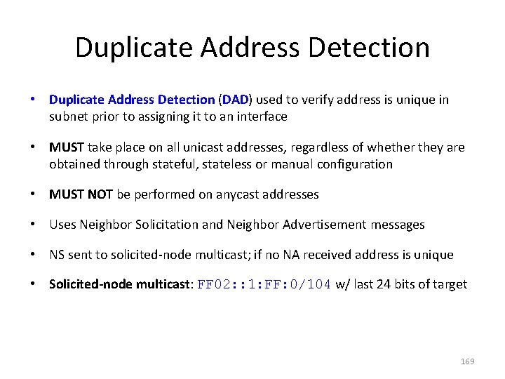 Duplicate Address Detection • Duplicate Address Detection (DAD) used to verify address is unique