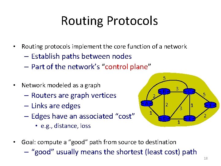 Routing Protocols • Routing protocols implement the core function of a network – Establish