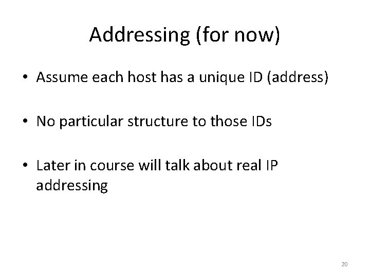 Addressing (for now) • Assume each host has a unique ID (address) • No