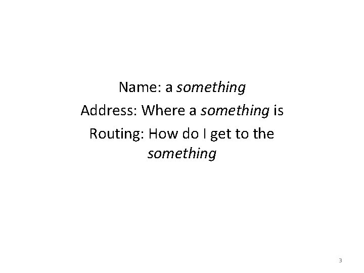 Name: a something Address: Where a something is Routing: How do I get to