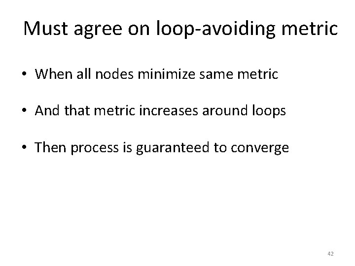 Must agree on loop-avoiding metric • When all nodes minimize same metric • And